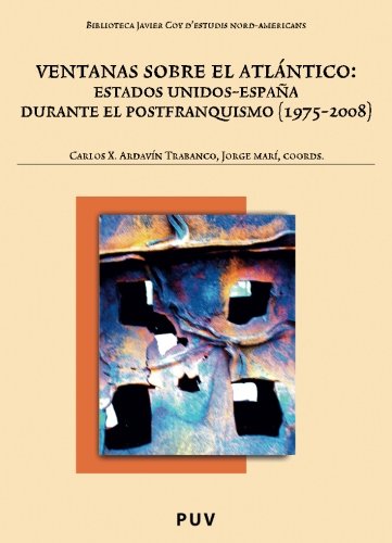 Ventanas sobre el AtlÃ¡ntico:Estados Unidos-EspaÃ±a durante el postfranquismo (1975-2008) (Spanish Edition)