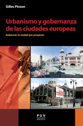 Urbanismo y gobernanza de las ciudades europeas: Gobernar la Ciudad por Proyecto (Spanish Edition)