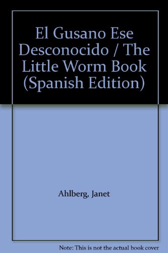 El Gusano Ese Desconocido / The Little Worm Book (Spanish Edition)