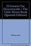 El Gusano Ese Desconocido / The Little Worm Book (Spanish Edition)