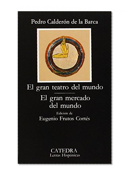 El gran teatro del mundo; El gran mercado del mundo (COLECCION LETRAS HISPANICAS) (Letras Hispanicas/ Hispanic Writings) (Spanish Edition)