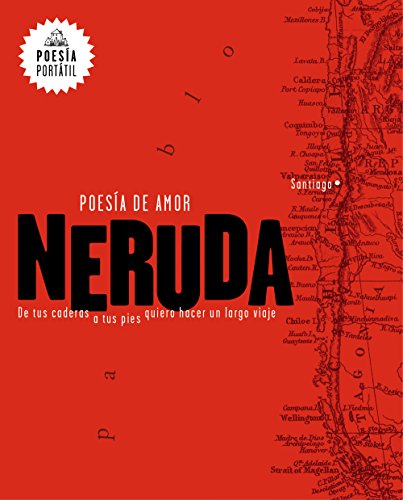 Neruda. Poesía de amor. De tus caderas a tus pies quiero hacer un largo viaje / Love Poetry (POESÍA PORTÁTIL / Flash Poetry) (Spanish Edition)