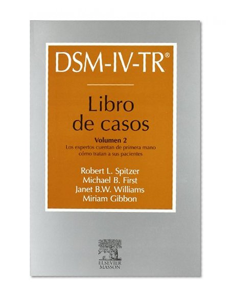 DSM-IV-TR. Libro de casos. Vol. 2: Los expertos cuentan de primera mano cÃ³mo tratan a sus pacientes, 1e (Spanish Edition)