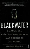 Blackwater: El auge del ejercito mercenario mas poderoso del mundo/ The Rise of the World's Most Powerful Mercenary Army (Historia Contemporenea) (Spanish Edition)