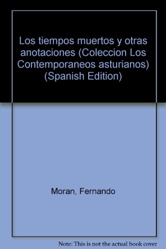 Los tiempos muertos y otras anotaciones (Coleccion Los Contemporaneos asturianos) (Spanish Edition)