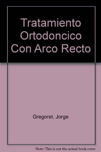 Tratamiento Ortodoncico Con Arco Recto (Spanish Edition)
