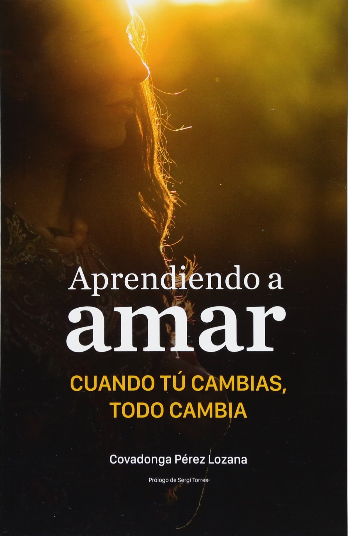 Aprendiendo a amar.: Cuando tu cambias, todo cambia. (Spanish Edition)