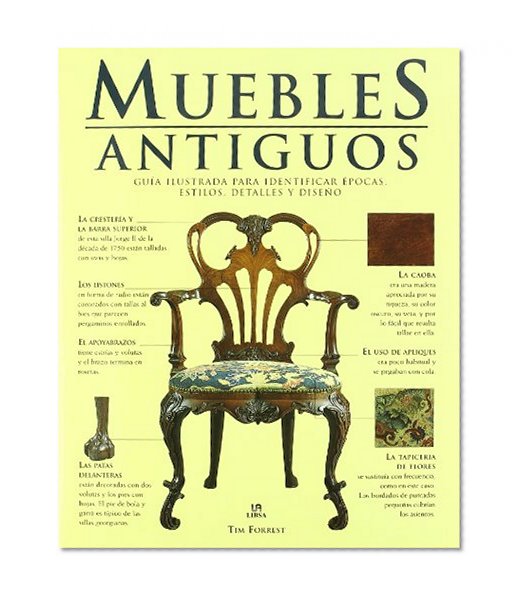Muebles antiguos / Antique Furniture: Guia ilustrada para identificar epocas, estilos, detalles y diseno / Illustrated Guide to Identify Periods, Styles, Details and Design (Spanish Edition)