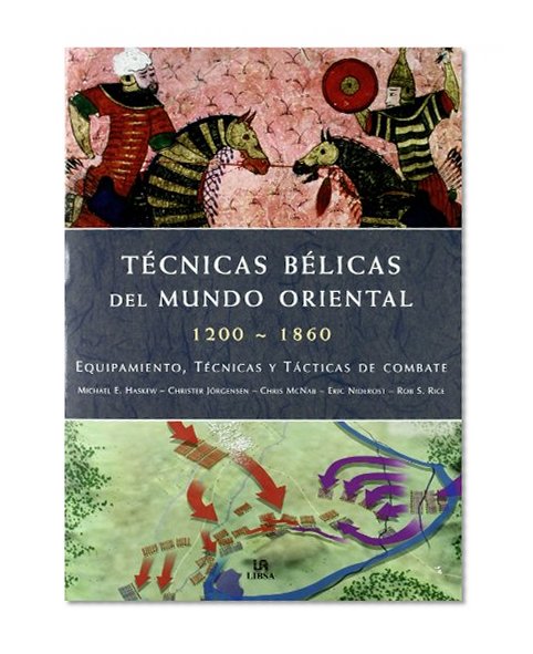 TÃ©cnicas bÃ©licas del mundo oriental / Fighting Techniques of the Oriental World: 1200-1860 Equipamiento, tÃ©cnicas y tÃ¡cticas de combate / 1200-1860 ... and combat tactics (Spanish Edition)