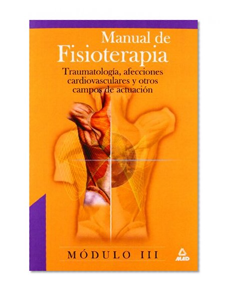 Manual De Fisioterapia. Modulo Iii. Traumatologia, Afecciones Cardiovasculares Y Otros Campos De Actuacion (Spanish Edition)