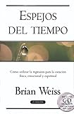 Espejos Del Tiempo / Mirros of Time: Using Regression for Physical, Emotional and Spiritual Healing: Utilizar La Regresion Para La Curacion Fisica