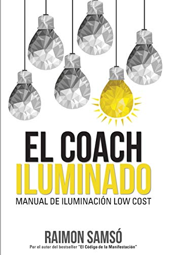El Coach Iluminado: Manual de iluminaciÃ³n Low cost (Spanish Edition)