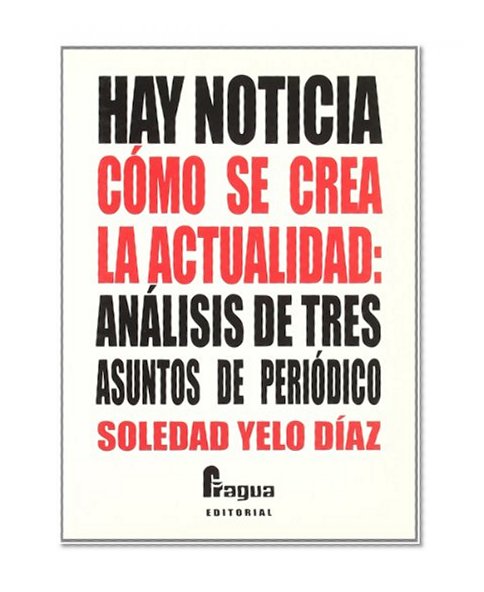 Hay noticia como se crea la actualidad. Analisi de tres asuntos de periodico