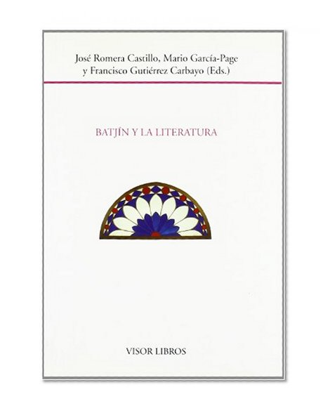 Bajtin y la literatura: Actas del IV Seminario Internacional del Insitituto de Semiotica Literaria y Teatral, Madrid, UNED, 4-6 de julio, 1994 (Biblioteca filologica hispana) (Spanish Edition)