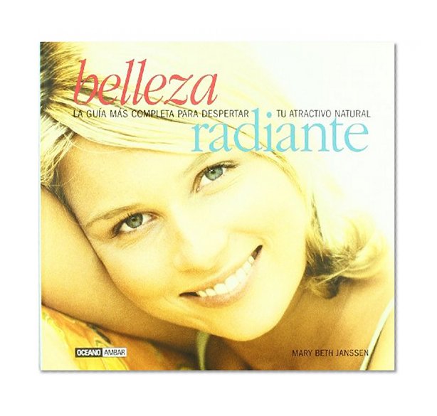 Belleza Radiante: La guia de salud y Cosmetica natural para el bienestar de todo el cuerpo (Spanish Edition)