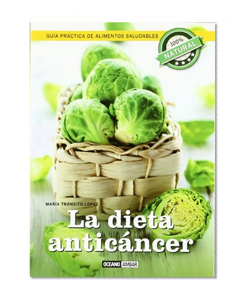 DIETA ANTICÃNCER, LA GUÃA PRÃCTICA DE ALIMENTOS SALUDABLES