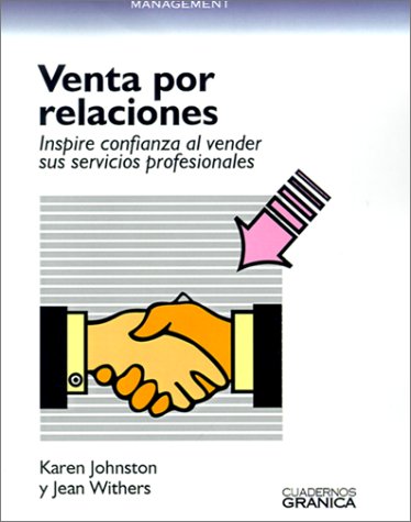 La Venta Por Relaciones: Inspire Confianza al Vender Sus Servicios Profesionales = Relationship Selling (Spanish Edition)