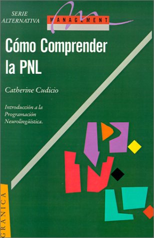 Comprender la PNL: La Programacion Neurolinguistica, Herramienta de Comunicacion (Spanish Edition)