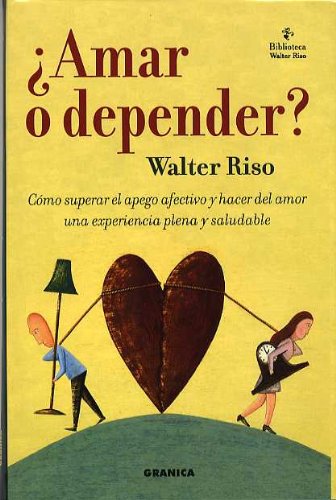 Â¿Amar o depender? : cÃ³mo superar el apego afectivo y hacer del amor una experiencia plena y saludable