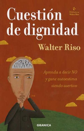 CuestiÃ³n de dignidad : aprenda a decir no y gane autoestima siendo asertivo