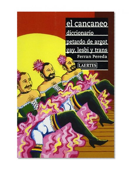 El cancaneo : diccionario petardo de argot gay, lesbi y trans