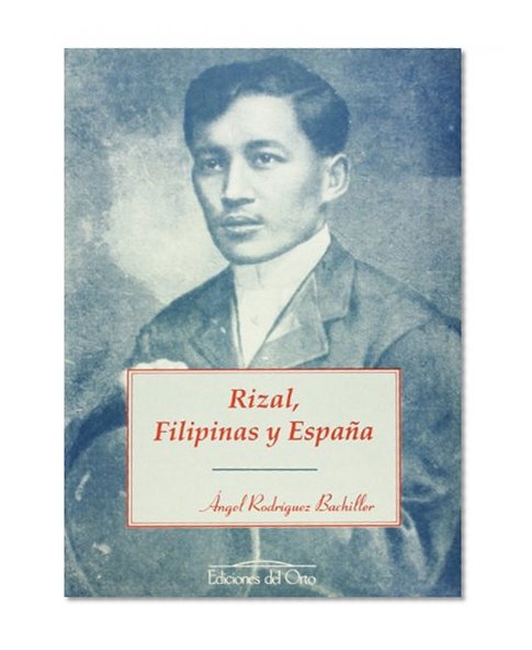 Rizal, Filipinas y Espana (Spanish Edition)