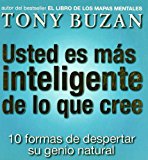 Usted es mas inteligente de lo que cree: 10 formas de despertar su genio natural (Spanish Edition)