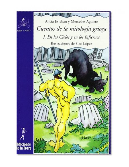 Cuentos de la mitologia Griega / Stories of the Greek Mythology: I. En los cielos y en los infiernos / I. In the Skies and in the Hells (Alba Y Mayo) (Spanish Edition)