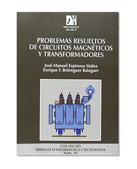 Problemas resueltos de circuitos magnéticos y transformadores (Treballs D'informatica I Tecnologia) (Spanish Edition)