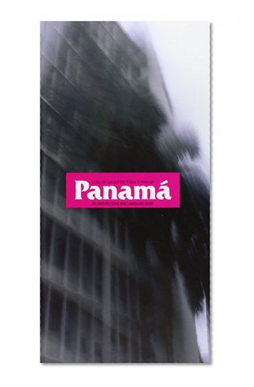 Panama: Guia de Arquitectura Y Paisaje/ An Architectural and Landscape Guide