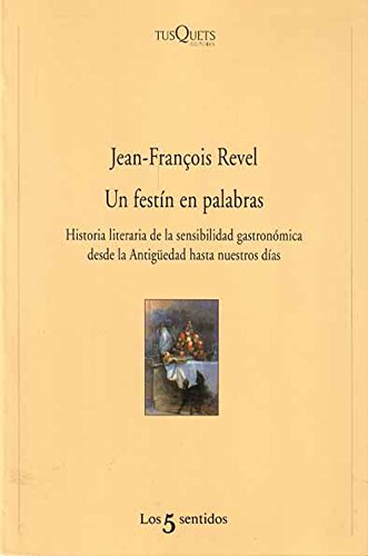 Un festÃ­n en palabras: Historia literaria de la sensibilidad gastronÃ³mica desde la antigÃ¼edad hasta nuestros dÃ­as (Los Cinco Sentidos) (Spanish Edition)