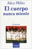 El Cuerpo Nunca Miente / The Body Never Lies: The LIngering Effects of Hurtfull Parenting (Ensayo) (Spanish Edition)