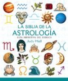 BIBLIA DE LA ASTROLOGÃA, LA: GUÃA DEFINITIVA DEL ZODÃACO (CUERPO-MENTE) (Spanish Edition)