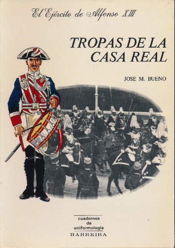 Tropas de la Casa Real: El ejercito de Alfonso XIII (Cuadernos de uniformologi?a) (Spanish Edition)