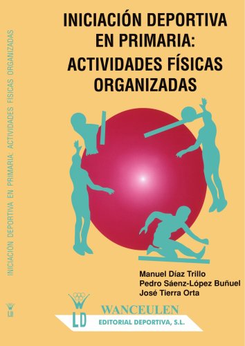 IniciaciÃ³n deportiva en primaria: actividades fÃ­sicas organizadas (Spanish Edition)