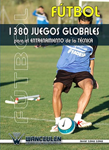 FÃºtbol: 1380 Juegos Globales Para el Entrenamiento de la TÃ©cnica (Spanish Edition)