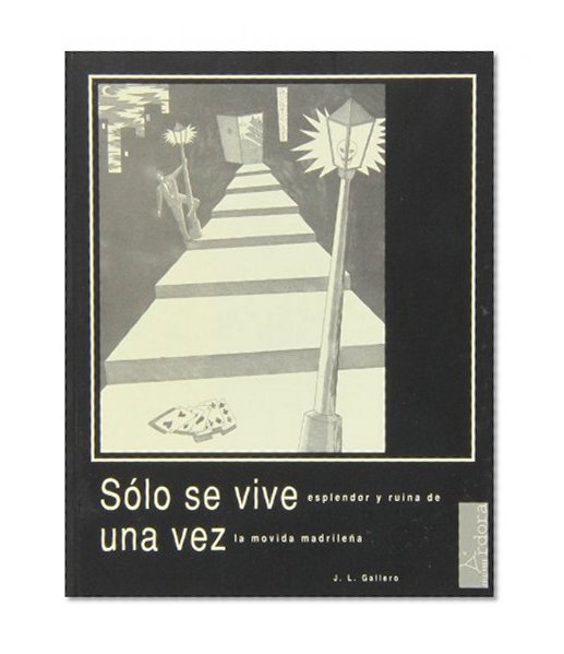 Solo se vive una vez: Esplendor y ruina de la movida madrilena (Spanish Edition)