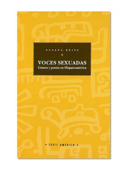 Voces sexuadas: Genero y poesia en Hispanoamerica (Serie America) (Spanish Edition)