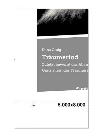 Träumertod: Zuletzt Beweint das Abendrot - Ganz Allein des Traumers Tod . . . (German Edition)