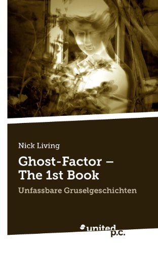 Ghost-Factor - The 1st Book: Unfassbare Gruselgeschichten (German Edition)