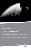 Träumertod: Zuletzt Beweint das Abendrot - Ganz Allein des Traumers Tod . . . (German Edition)