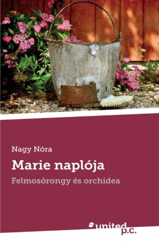 Marie naplÃ³ja: FelmosÃ³rongy Ã©s orchidea (Hungarian Edition)