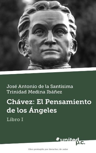 ChÃ¡vez: El Pensamiento de los Ãngeles: Libro I (Spanish Edition)