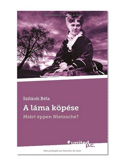 A lÃ¡ma kÃ¶pÃ©se: MiÃ©rt Ã©ppen Nietzsche? (Hungarian Edition)
