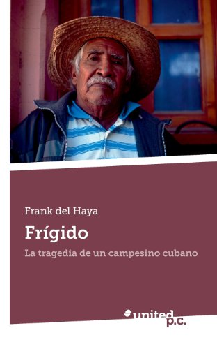 FrÃ­gido: La tragedia de un campesino cubano (Spanish Edition)