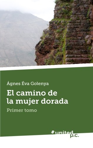 El Camino de la Mujer Dorada: Primer Tomo (Spanish Edition)