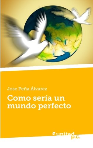 Como serÃ­a un mundo perfecto (Spanish Edition)