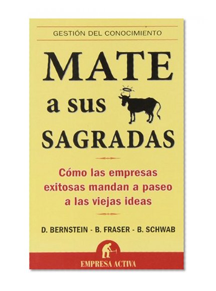 Mate a sus vacas sagradas (Gestion del Conocimiento) (Spanish Edition)