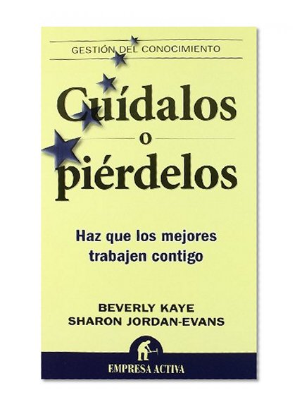 CuÃ­dalos o piÃ©rdelos: Haz que los mejores trabajen contigo (Spanish Edition)