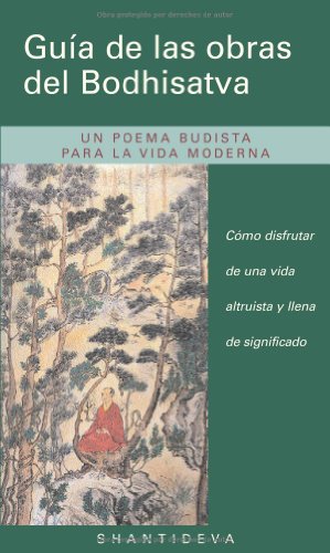 GuÃ­a de las obras del Bodhisatva (Guide to the Bodhisattva's Way of Life): CÃ³mo disfrutar de una vida altruista y llena de significado (Spanish Edition)